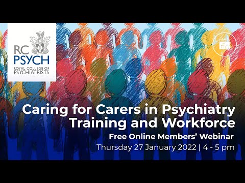 RCPsych Members Webinar 27 January 2022, Caring for Carers in Psychiatry Training and Workforce
