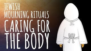 Jewish Mourning Rituals: Caring for the Body