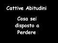 Cattive Abitudini - cosa sei disposto a predere ??