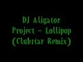 DJ Aligator - Lollipop (Clubstar Remix) DJ Aligator - Lollipop (Clubstar Remix)