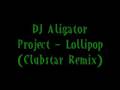 DJ Aligator - Lollipop (Clubstar Remix)