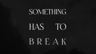 Something Has To Break