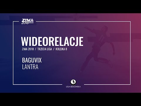 LIGA BEMOWSKA / ZIMA 2018 / KOLEJKA 8 / BAGUVIX - LANTRA