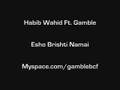 Habib Wahid Ft. Gamble -Esho Brishti Namai Remix