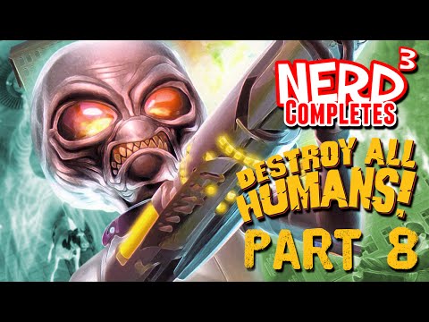 Nerd³ Completes... Destroy All Humans! Part 8