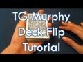 TG Murphy Deck Flip Tutorial