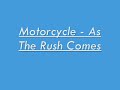 Motorcycle - As The Rush Comes Motorcycle - As The Rush Comes