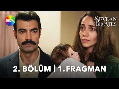 Sevdan Bir Ateş 2. Bölüm Fragmanı                                                                                                                                                                                                                         