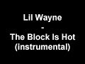 Lil Wayne - The Block Is Hot (instrumental)