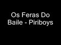 Os Feras Do Baile - Piriboys