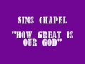 How Great Is Our God & Sims Chapel