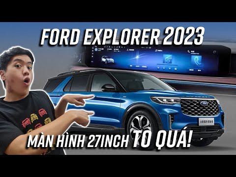 Ford Explorer 2023 ra mắt tại Trung Quốc: Màn hình trung tâm to tới 27 inch!?