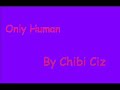 Only Human by Chibi Ciz