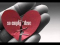 So Empty - Dave/C-jay [I don't know] (lyrics in desc)