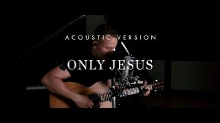 Only Jesus - Brian Johnson