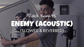 Zack Knight - Enemy (Acoustic)Slowed + Reverb  Lof