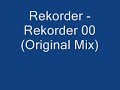 Rekorder - Rekorder 00 (Original Mix) Rekorder - Rekorder 00 (Original Mix)