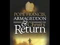JVI-Pope Francis, Armageddon & Christs Return JVI-Pope Francis, Armageddon & Christs Return