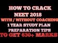 How to crack NEET 2018 with or without coaching / one year study plan to get 600+ marks . How to crack NEET 2018 with or without coaching / one year study plan to get 600+ marks .