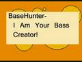 BaseHunter-I Am Your Base Creator