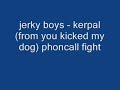 jerky boys - kerpal (you kicked my dog) airport fight