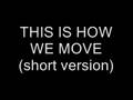 Me singing THIS IS HOW WE MOVE