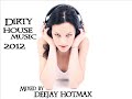 BEST DIRTY HOUSE MUSIC 2012   [DJ HOTMAX]