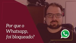 Por que o Whatsapp foi bloqueado novamente?