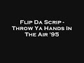Flip Da Scrip  - Throw Ya Hands In The Air \