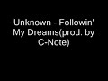 Unknown - Followin' My Dreams(prod  by C-Note)