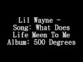 Lil Wayne - Song: What Does Life Meen to Me - Album: 500 Degrees