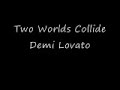 Demi Lovato - Two Worlds Collide ALBUM VERSION HQ
