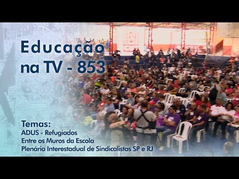 ADUS - Refugiados / Entre os Muros da Escola / Plenária Interestadual de Sindicalistas SP e RJ