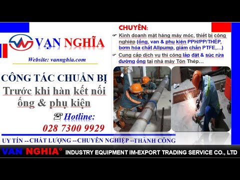 CÔNG TÁC CHUẨN BỊ TRƯỚC KHI HÀN KẾT NỐI ỐNG VÀ PHỤ KIỆN - VẠN NGHĨA 2020