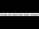 Song- He Said She Said