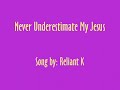 Never Underestimate My Jesus by Reliant K