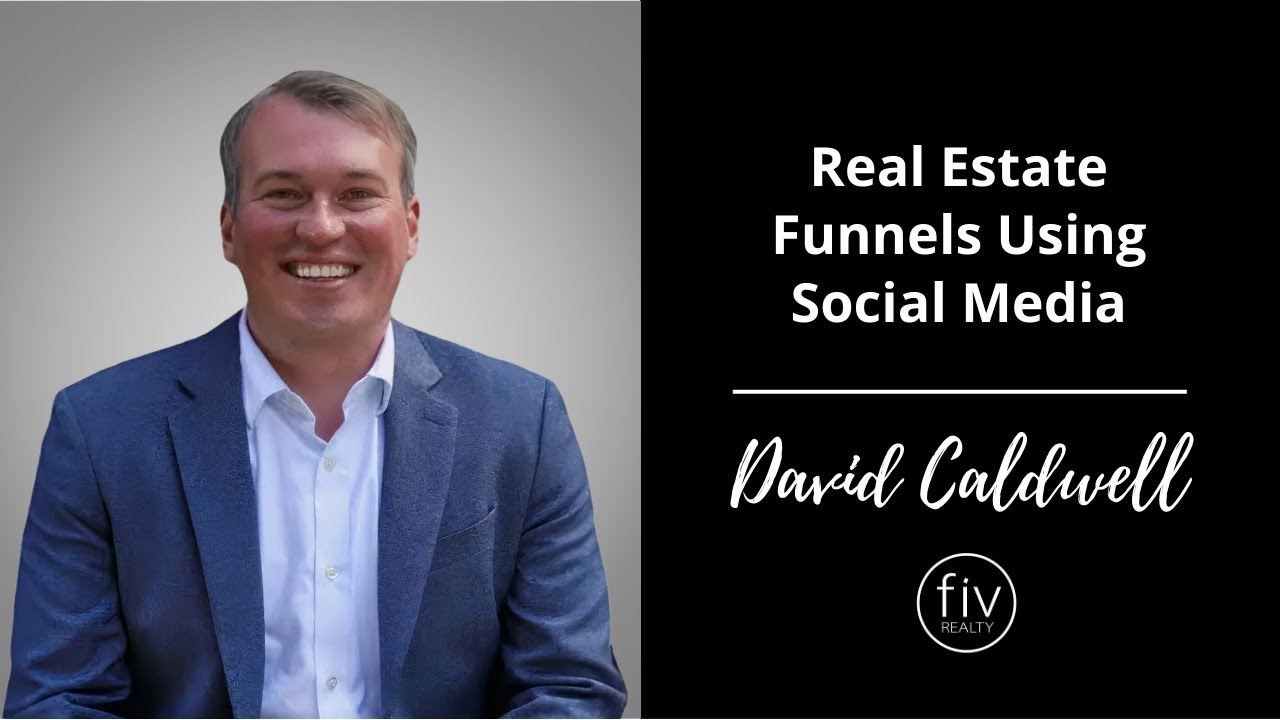 Real Estate Lead Funnels Using Social Media - David Caldwell