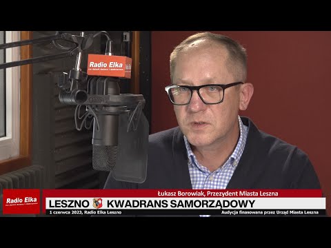 Leszno Kwadrans Samorządowy - Łukasz Borowiak,... :: Gość: Łukasz Borowiak, Prezydent Miasta LesznaRozmawia: Jarek Adamek