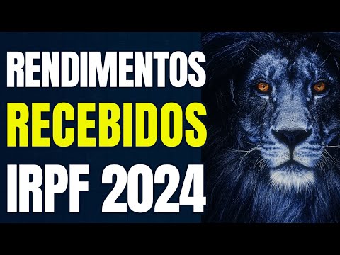 Imposto de Renda 2024: Como Declarar Rendimentos Recebidos Corretamente - Guia Prático e Detalhado!