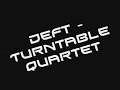 Deft - Turntable Quartet Deft - Turntable Quartet