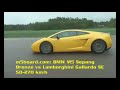 supercar shootout 3 2008: http://www.m5board.com/vbulletin/showthread.php?t=118994

lamborghini gallardo se vs bmw m5 e60 50-270 km/h. both are stock but the gallardo is lowered.