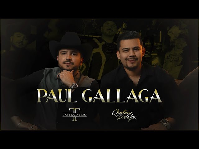 Paul Gallaga  – Tapy Quintero x Gustavo Palafox