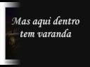 Aqui dentro tem varanda