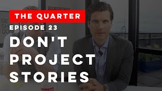 The Quarter Episode 23: Don't Project Stories