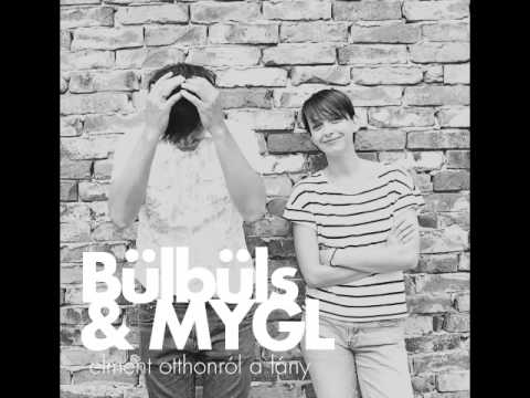 Bülbüls & MYGL - Elment otthonról a lány