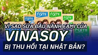 Vì sao sữa đậu nành Fami của Vinasoy bị