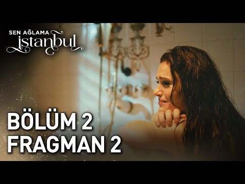 Sen Ağlama İstanbul 2. Bölüm 2. Fragmanı                                                                                                                                                                                                                  