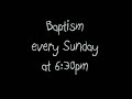 We offer a baptism service every Sunday evening. For more information, please see Pastor Ron
