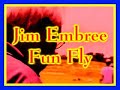 Jim Embree Fun Fly! Part 2 Jim Embree Fun Fly! Part 2