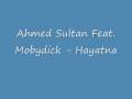 Ahmed Soultan Feat  Mobydick - Hayatna
